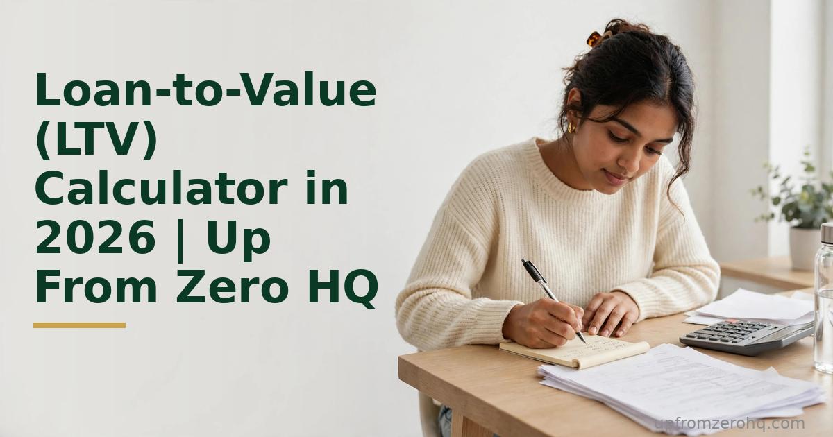 Loan-to-Value (LTV) Calculator in 2026 | Up From Zero HQ