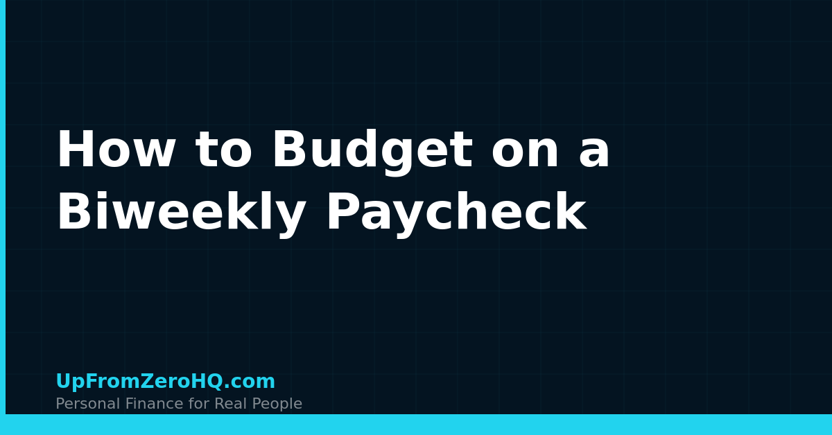 How to Budget a Biweekly Paycheck (Step-by-Step System) - Up From Zero