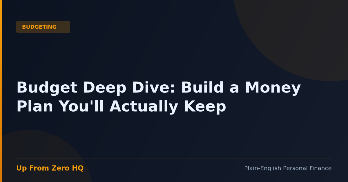 Budget Deep Dive: Build a Money Plan You’ll Actually Keep - Up From Zero
