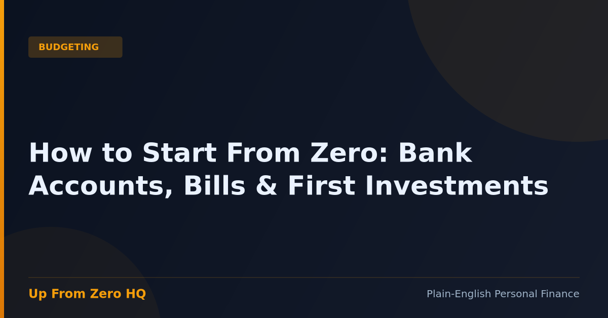 How to Start From Zero (Bank Accounts, Bills & First Investments) - Up From Zero