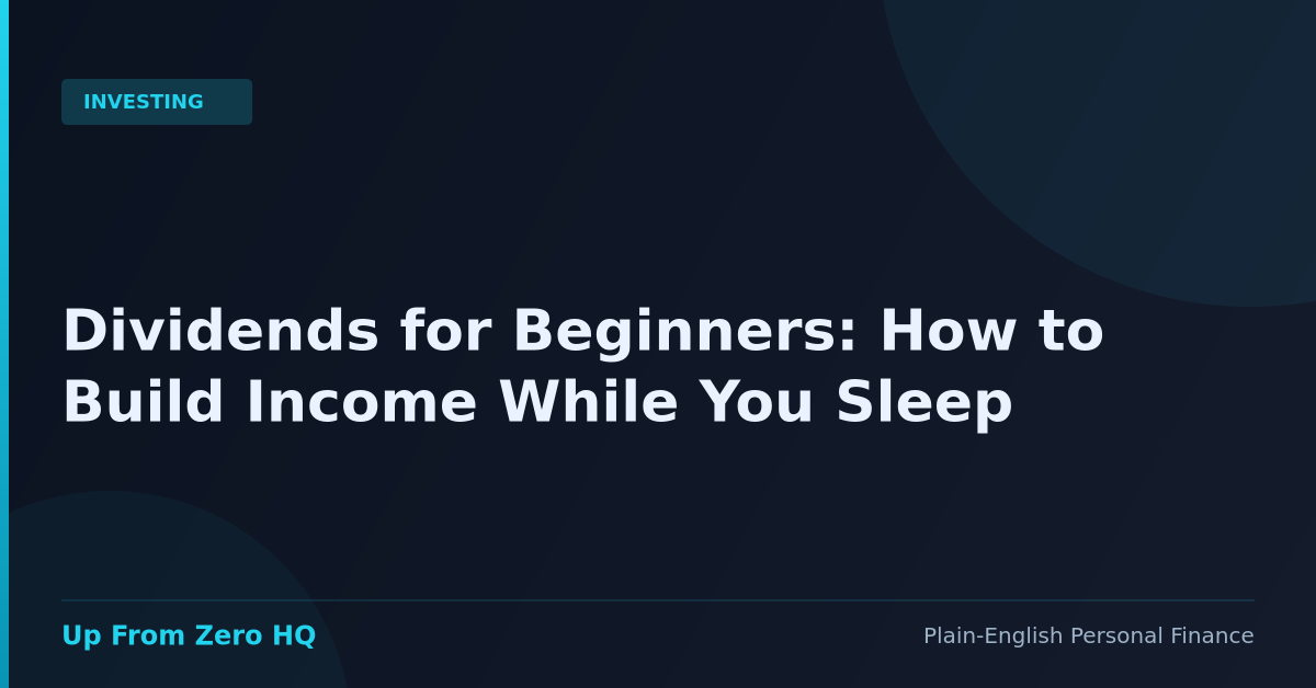 Dividends for Beginners: How to Build Income While You Sleep - Up From Zero