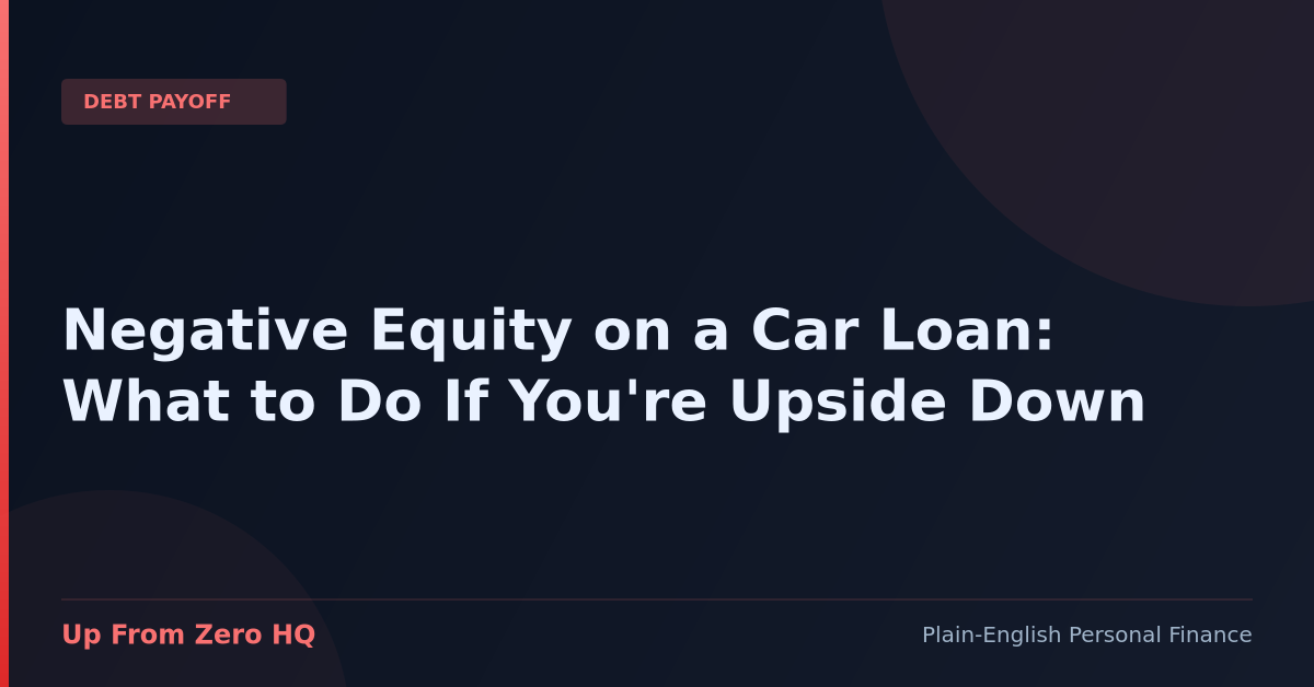 Negative Equity on a Car Loan: What to Do If You’re Upside Down (Step-by-Step + Calculator) - Up From Zero