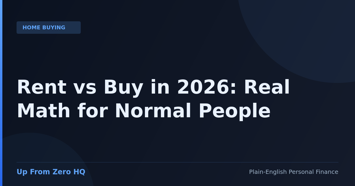 Rent vs Buy in 2026: Real Math Breakdown for Normal People - Up From Zero