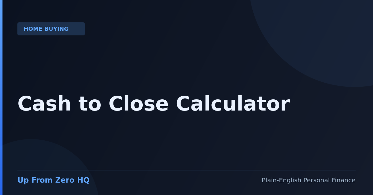 Cash to Close Calculator 2026: How Much Do You Actually Need? - Up From Zero