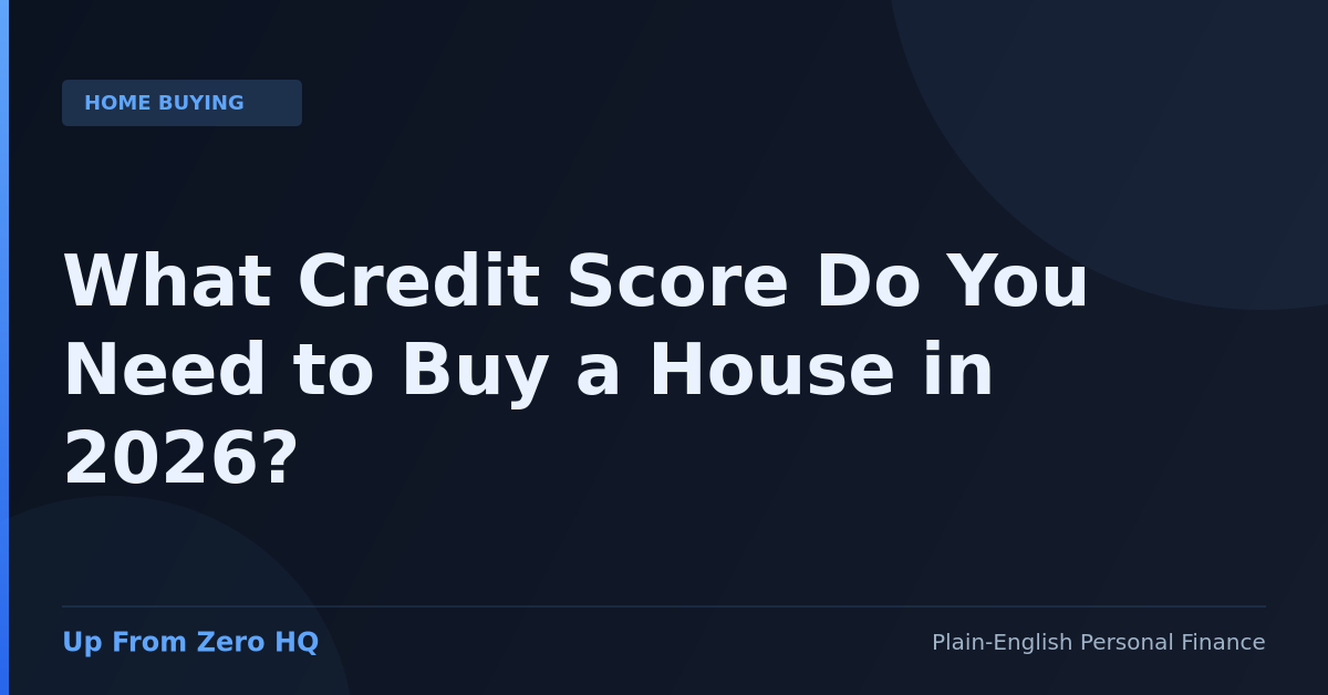 What Credit Score Do You Need to Buy a House in 2026? - Up From Zero