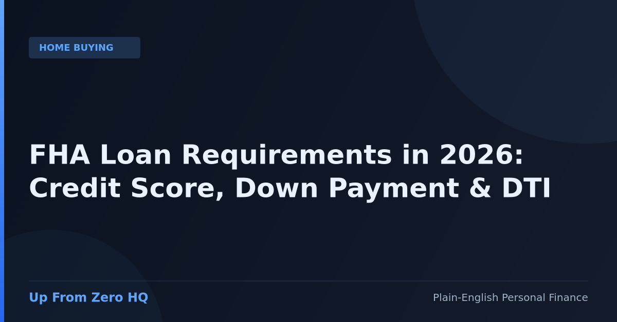 FHA Loan Requirements in 2026: Credit Score, Down Payment, DTI, and Limits - Up From Zero