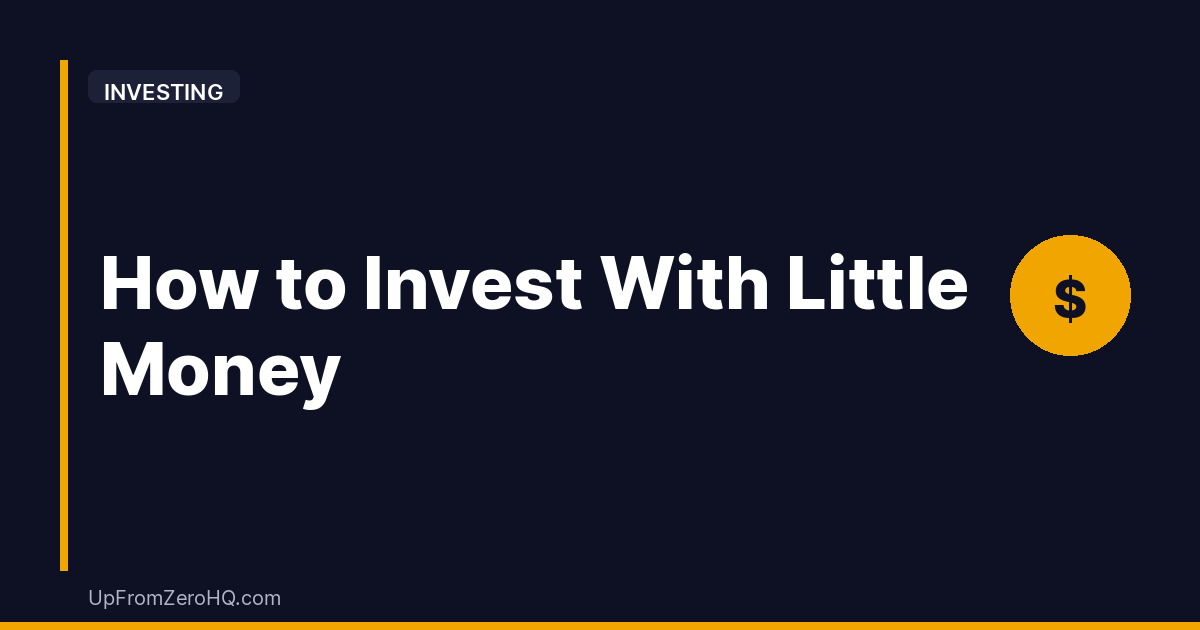 How to Invest With Little Money: A Beginner’s Step-by-Step Guide - Up From Zero