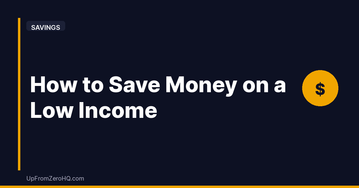 How to Save Money on a Low Income (Real Strategies That Work) - Up From Zero