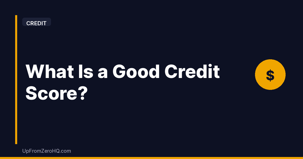 What Is a Good Credit Score? Score Ranges and What They Mean - Up From Zero