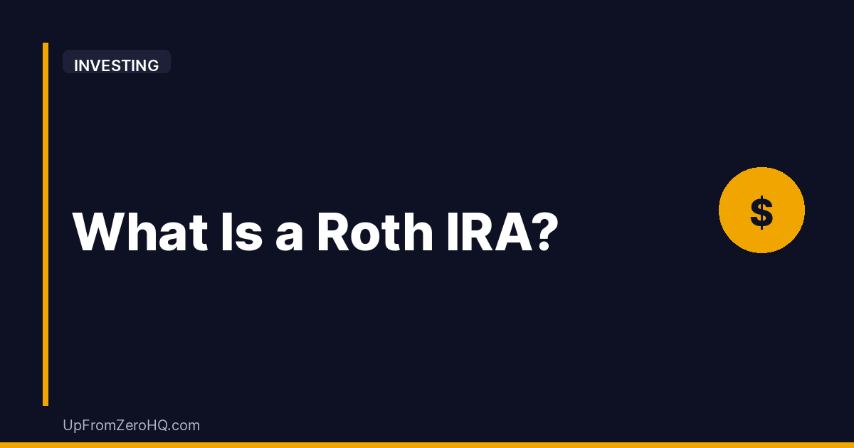 What Is a Roth IRA? The Beginner’s Guide to Tax-Free Retirement - Up From Zero