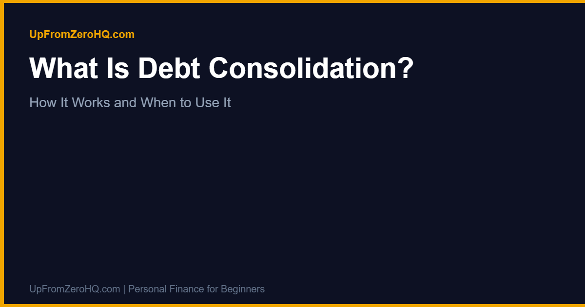 What Is Debt Consolidation? - UpFromZeroHQ.com
