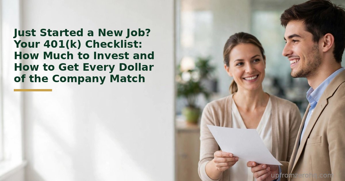 Just Started a New Job? Your 401(k) Checklist: How Much to Invest and How to Get Every Dollar of the Company Match